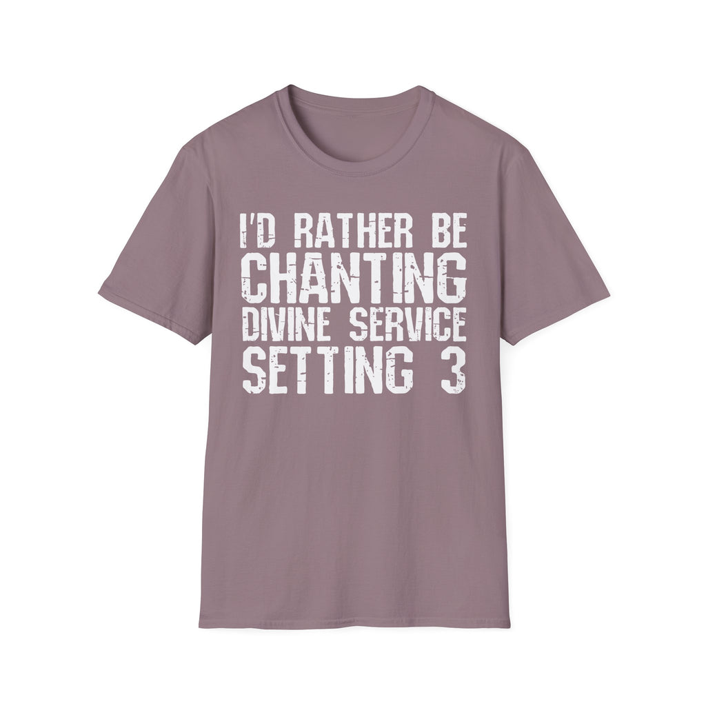 I'd Rather Be Chanting Divine Service 3 Tee