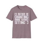 I'd Rather Be Chanting Divine Service 3 Tee