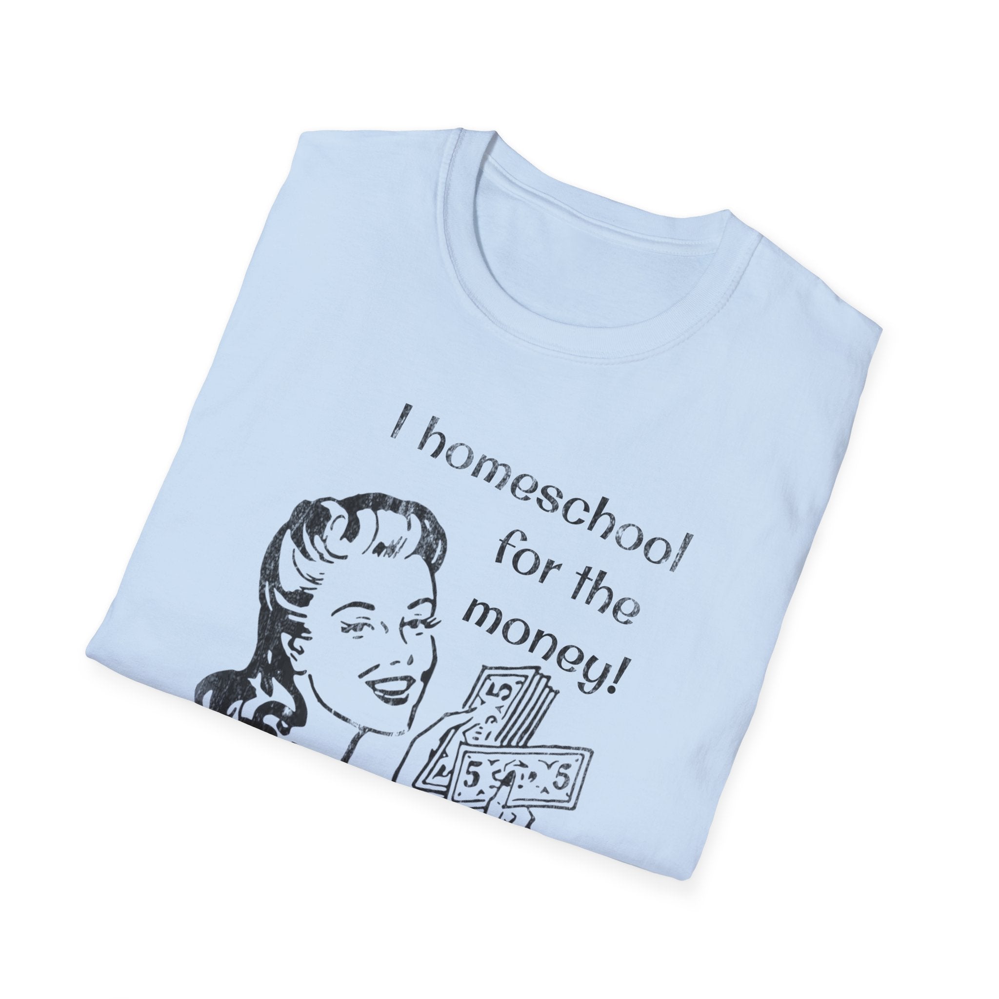 I Homeschool for the Money T-Shirt
